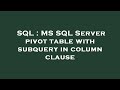 SQL : MS SQL Server pivot table with subquery in column clause