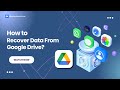 How To Recover Data From Google Drive?
