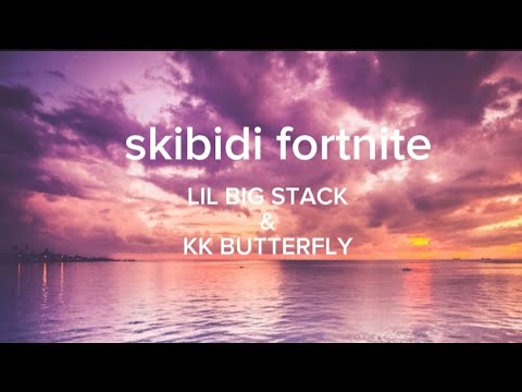 Skibidi Fortnite Lyrics (LIL BIG STACK & KK BUTTERFLY) - YouTube