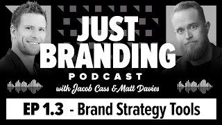 Brand Strategy Tools - JUST Branding Podcast 1.3