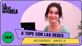 A TOPE CON LAS REDES con INÉS RODRÍGUEZ | La gran minoría 2x19