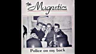 The Magnetics / Police On My Back