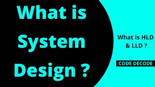 What is System Design | High Level | Low Level | Code Decode | HLD | LLD | Introduction