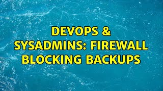 DevOps & SysAdmins: Firewall blocking backups