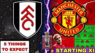 Fulham vs Manchester United | Starting Lineup & 5 Things To Expect