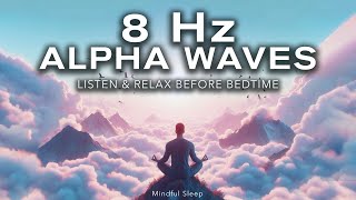 Healing Harmony: 8 Hz ALPHA Waves for Body Restoration | Listen Before Bed to Deep Sleep & Relax