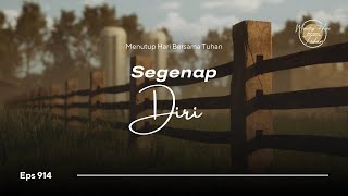 Eps 914 - Segenap Diri - Menutup Hari Bersama Tuhan #MHBT