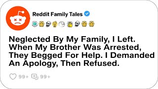 Neglected By My Family, I Left. When My Brother Was Arrested, They Begged For Help....-Reddit Family