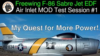 Freewing F-86 Sabre Jet 64mm EDF - Air Inlet MOD Test Session #1 - Quest for More Power on this Jet!