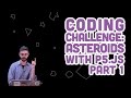 Coding Challenge #46.1: Asteroids with p5.js - Part 1