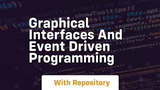 Graphical interfaces and event driven programming