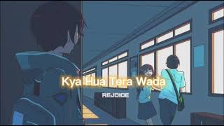 Kya Hua Tera Wada [slowed+reverb] || REJOICE