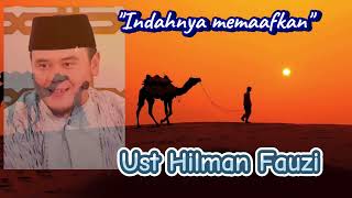 Indahnya memaafkan // ustadz hilman fauzi #ustadzhilmanfauzi