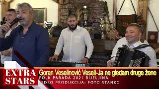 Goran Veselinovic Veseli - Ja ne gledam druge zene - Folk Parada 2021. Bijeljina - Extra Stars