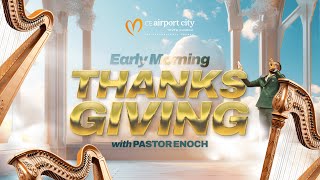 Early Morning Thanksgiving with Pastor Enoch || Day 5