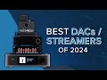 Audio Advice's Best DACs / Streamers of 2024! Chord, iFi, Eversolo, HiFi Rose, Naim, NAD