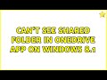 Can't see shared folder in OneDrive app on Windows 8.1 (5 Solutions!!)