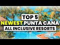 Top 5 BEST NEW Punta Cana All Inclusive Resorts For 2023 & 2024