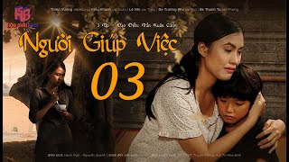 Phim Việt Nam Hay  | NGƯỜI GIÚP VIỆC - Tập 3 (Tập Cuối) | Phim bộ tình cảm 2023