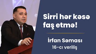 Sirri hər kəsə faş etmə! | İrfan Səması - 16-cı veriliş