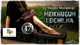 Meikhugum Leichilna | Last Ep.(37) Paenubi Yaikhom | Balabi Mangang