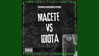 MACETE vs IDIOTA