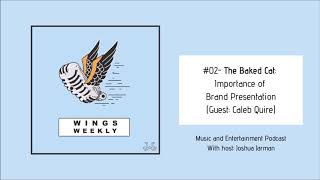 Wings Weekly #02- The Baked Cat: Caleb Quire