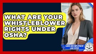 What Are Your Whistleblower Rights Under OSHA? - Labor and Employment Law Expert