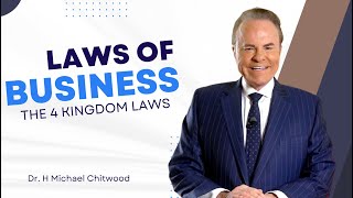 Laws of Business - The 4 Kingdom Laws - Dr. H Michael Chitwood