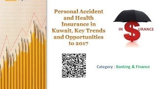 Personal Accident and Health Insurance in Kuwait, Key Trends and Opportunities to 2017