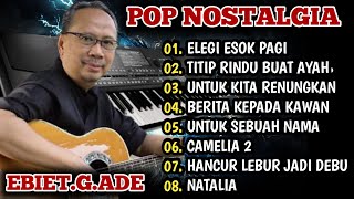 POP NOSTALGIA ORGEN TUNGGAL - FUUL ALBUM EBIET. G.ADE COCOK UNTUK TEMAN SANTAI