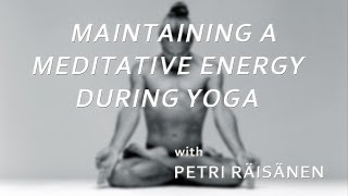 Maintaining a Meditative Energy during Yoga - Petri Räisänen