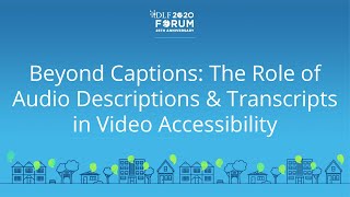 Beyond Captions: The Role of Audio Descriptions & Transcripts in Video Accessibility -2020 DLF Forum