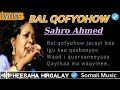 SAHRA AXMED - BAL QOFYOHOW  | HEESAHA HIRGALAY | HEES JACAYL AH OO CALAACAL AH | SOMALI MUSIC LYRICS