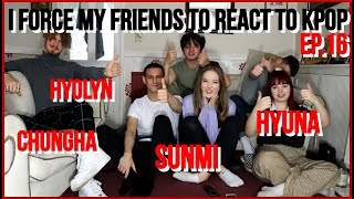 I FORCE MY FRIENDS TO REACT TO KPOP EP.16: SOLO ARTISTS (SUNMI,HYOLYN,HYUNA,CHUNGHA) | Lexie Marie