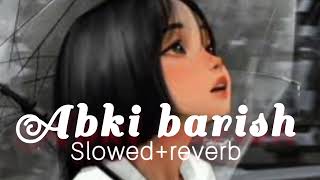 Abki Baarish Mein - Lofi (Slowed + Reverb) | Raj Barman, Sakshi Holkar |slowed and reverb