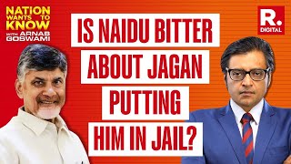 Not Bitter of Being in Jail For 53 Days: Chandrababu Naidu Tells Arnab | Nation Wants To Know