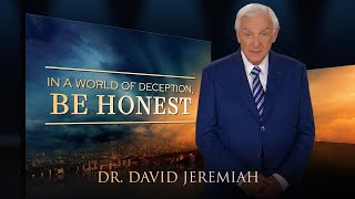 In a World of Deception, BE HONEST | Dr. David Jeremiah | Matthew 24:4-5, 11