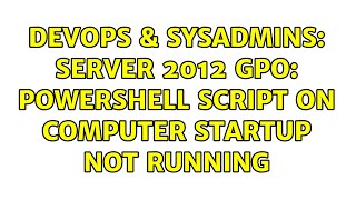 DevOps & SysAdmins: Server 2012 GPO: PowerShell Script on Computer Startup not running