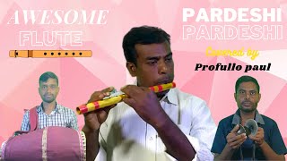 Pardesi Pardesi flute music | Hindi best flute 2022 | Covered by Profullo paul