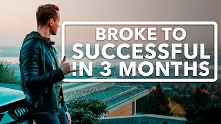 How I Went From Broke To Successful In 3 Months
