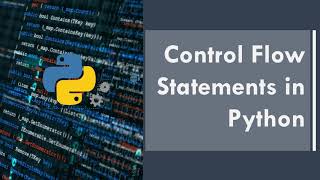 Part 4 - Control flow statement in Python | Python for beginners