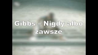 Gibbs - Nigdy albo zawsze (Lyrics version)