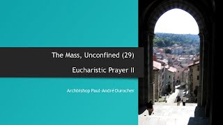 The Mass, Unconfined (29) - Eucharistic Prayer II