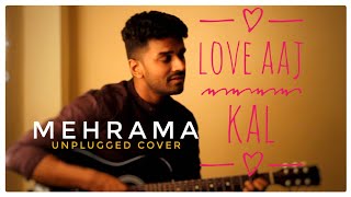 Mehrama - Love Aaj Kal | Unplugged Cover | Kartik | Sara | Pritam | Darshan Raval | Arjun Dev