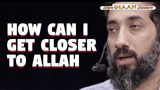HOW CAN I GET CLOSER TO ALLAH I BEST LECTURES OF NOUMAN ALI KHAN
