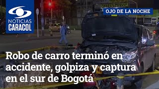 Robo de carro terminó en accidente, golpiza y captura en el sur de Bogotá