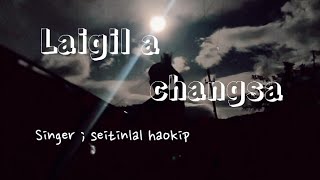 Laigil a changsa// seitinlal haokip// lyrics video