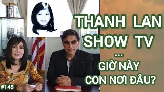 THANH LAN SHOW TV  #145 - GIỜ NÀY CON NƠI ĐÂU ? ÔNG TĂNG BẢO CAN VÀ CHÁU TĂNG BÍCH HẰNG