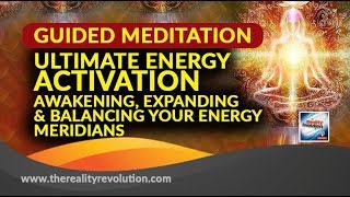 GUIDED MEDITATION: THE ULTIMATE ENERGY ACTIVATION - EXPANDING AND BALANCING YOUR ENERGY MERIDIANS